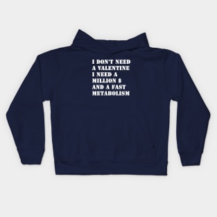 I Don't Need A Valentine, I Need A Million Dollars And A Fast Metabolism Kids Hoodie